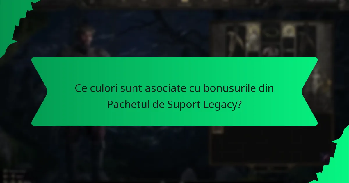 Ce efecte au bonusurile din Pachetul de Suport Legacy?