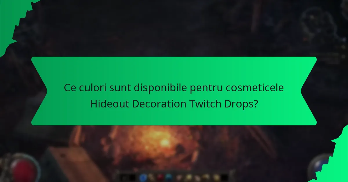 Ce culori sunt disponibile pentru cosmeticele Hideout Decoration Twitch Drops?