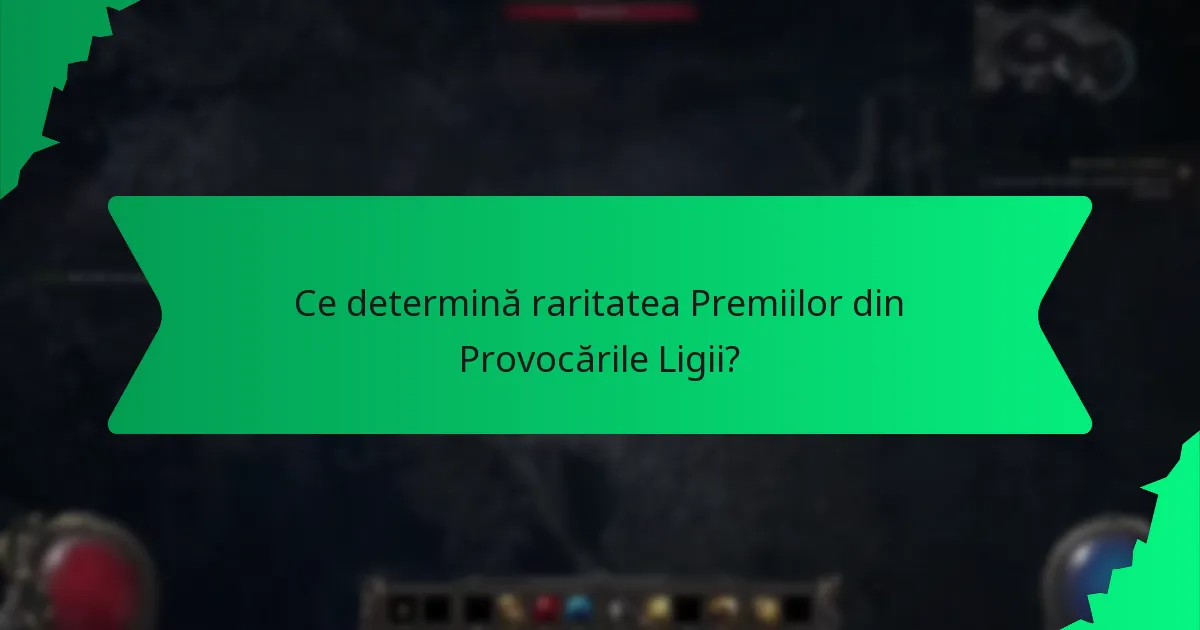 Ce determină raritatea Premiilor din Provocările Ligii?