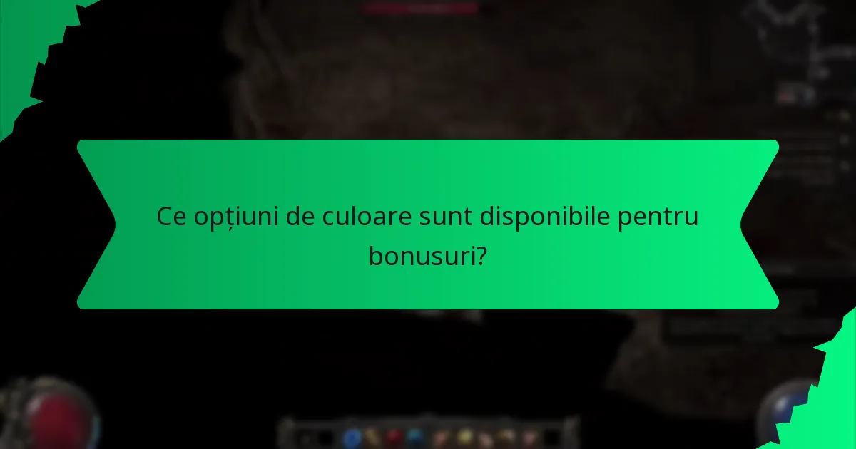 Ce opțiuni de culoare sunt disponibile pentru bonusuri?