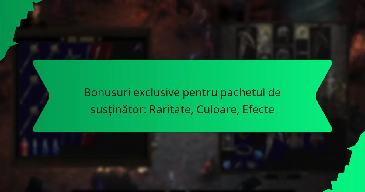 Bonusuri exclusive pentru pachetul de susținător: Raritate, Culoare, Efecte
