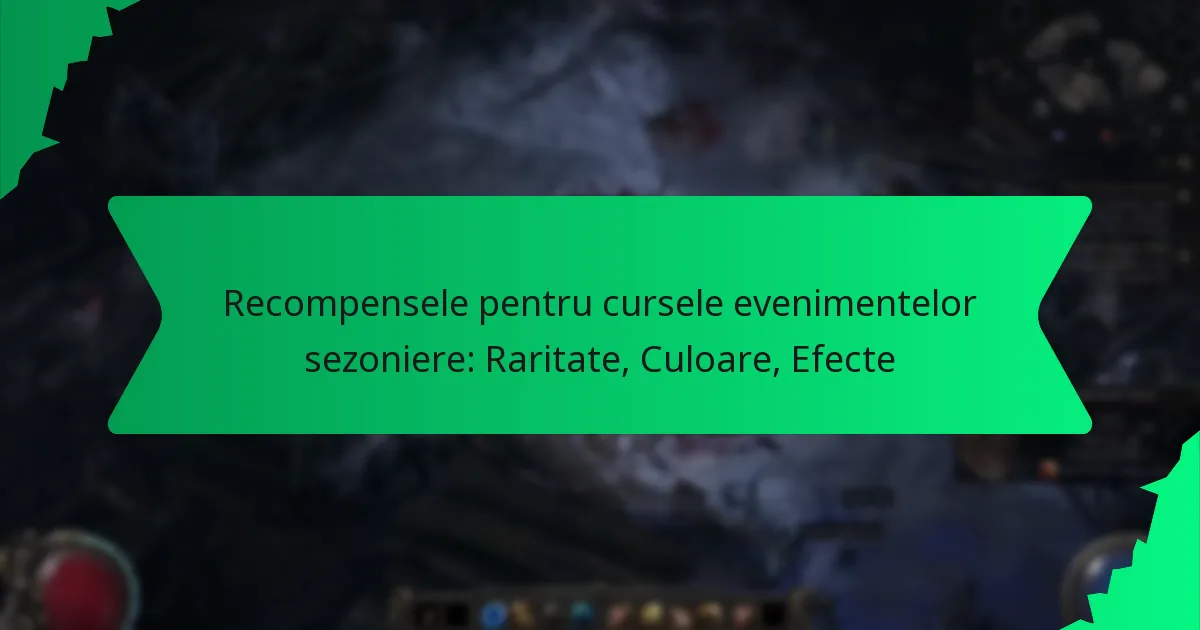 Recompensele pentru cursele evenimentelor sezoniere: Raritate, Culoare, Efecte